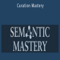 Semantic Mastery – Curation Mastery