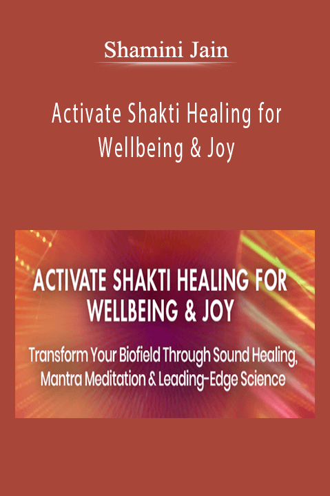 Shamini Jain - Activate Shakti Healing for Wellbeing & Joy