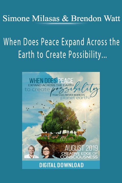 Simone Milasas & Brendon Watt - When Does Peace Expand Across the Earth to Create Possibility that has Never Been on Planet Earth Aug-19 Telecall