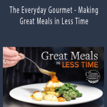 TTC Video - The Everyday Gourmet - Making Great Meals in Less Time