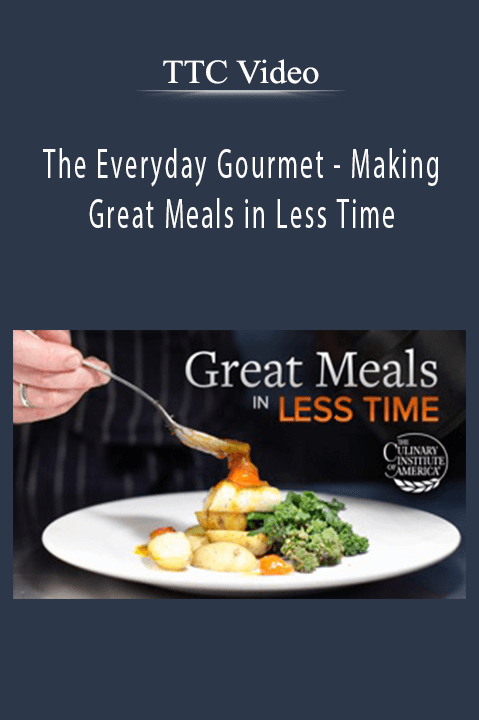 TTC Video - The Everyday Gourmet - Making Great Meals in Less Time