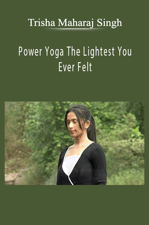 Trisha Maharaj Singh - Power Yoga The Lightest You Ever Felt