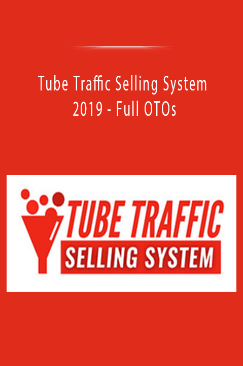 Tube Traffic Selling System 2019 - Full OTOs