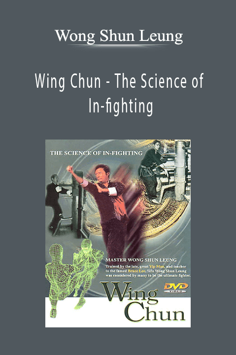 Wong Shun Leung - Wing Chun - The Science of In-fighting