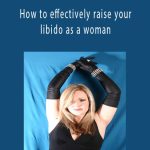 Anne-Marie Clulow - How to effectively raise your libido as a woman.