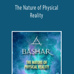 Bashar - The Nature of Physical Reality