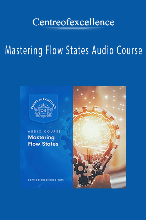 Centreofexcellence - Mastering Flow States Audio Course.