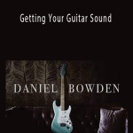 Dan Bowden - Getting Your Guitar Sound