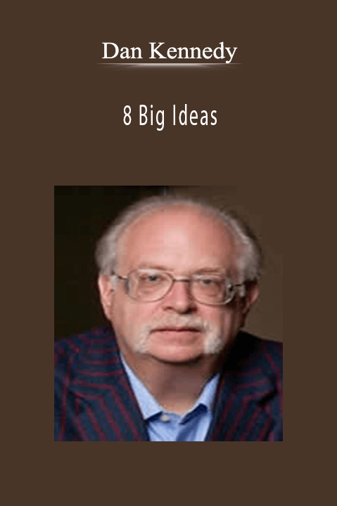 Dan Kennedy - 8 Big Ideas.