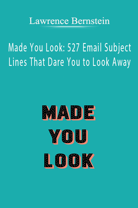 Lawrence Bernstein - Made You Look: 527 Email Subject Lines That Dare You to Look Away