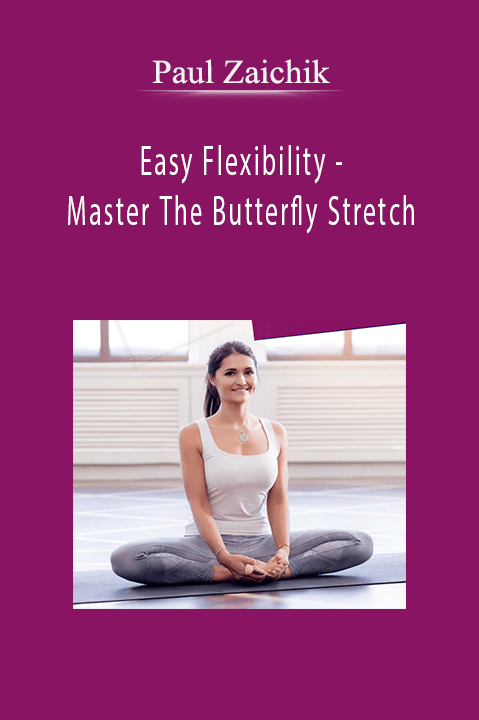 Paul Zaichik - Easy Flexibility - Master The Butterfly Stretch
