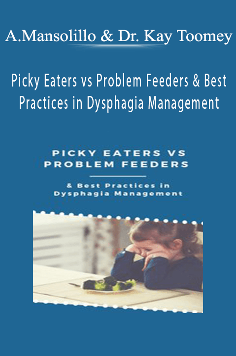 Picky Eaters vs Problem Feeders & Best Practices in Dysphagia Management - Angela Mansolillo & Dr. Kay Toomey.