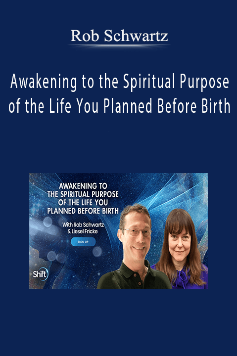 Rob Schwartz - Awakening to the Spiritual Purpose of the Life You Planned Before Birth