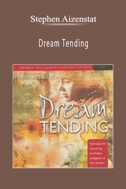 Stephen Aizenstat - Dream Tending - Techniques for Uncovering the Hidden Intelligence of Your Dreams