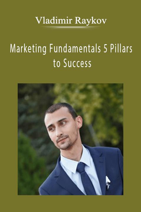 Vladimir Raykov - Marketing Fundamentals 5 Pillars to Success