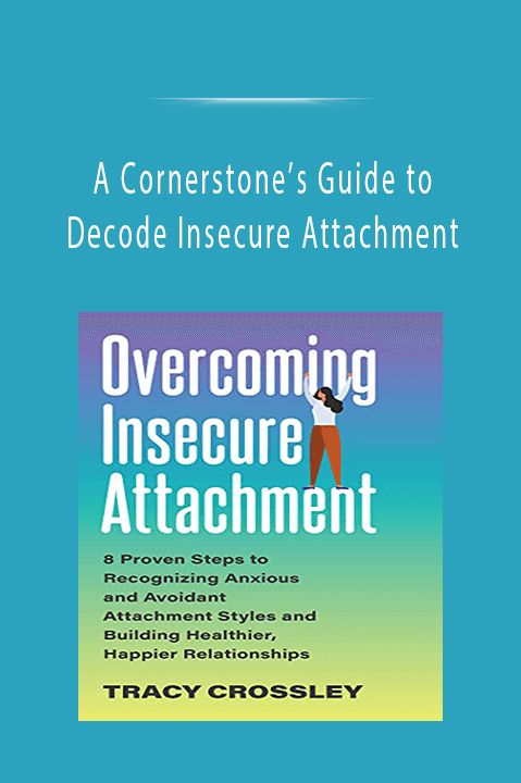 A Cornerstone’s Guide to Decode Insecure Attachment.