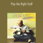 Adam Levy Play the Right Stuff.