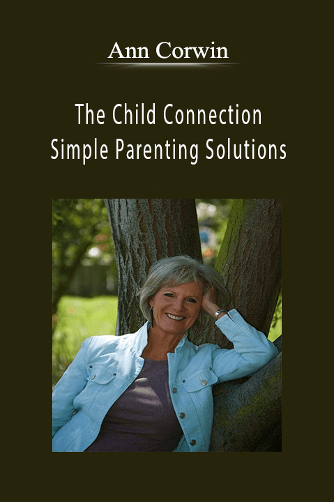 Ann Corwin - The Child Connection Simple Parenting Solutions.