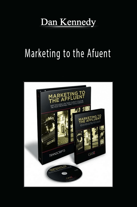 Dan Kennedy - Marketing to the Afuent