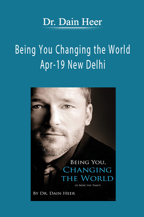 Dr. Dain Heer - Being You Changing the World Apr-19 New Delhi