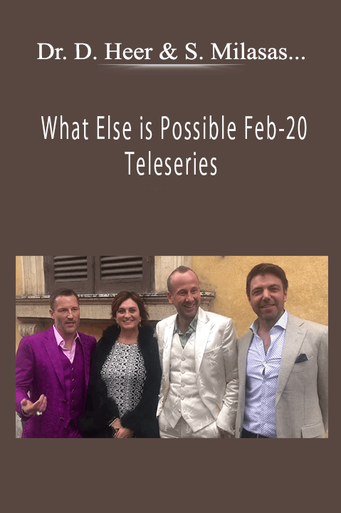 Dr. Dain Heer & Simone Milasas, Brendon Watt, David Kubes - What Else is Possible Feb-20 Teleseries