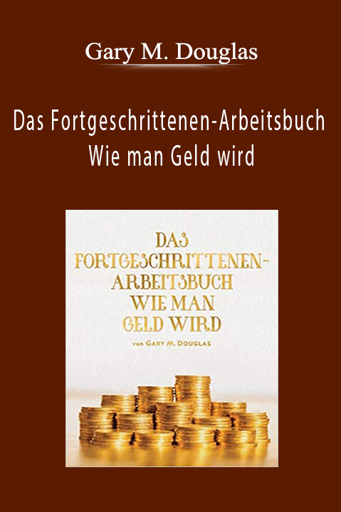 Gary M. Douglas - Das Fortgeschrittenen-Arbeitsbuch Wie man Geld wird (Advanced How to Become Money Workbook - German Version)