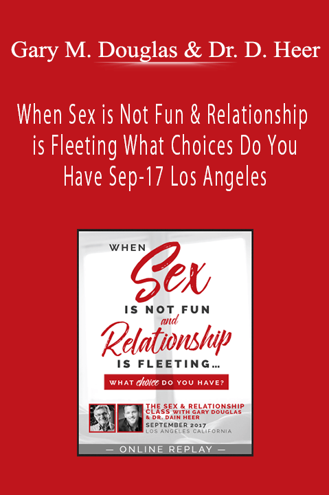 Gary M. Douglas & Dr. Dain Heer - When Sex is Not Fun & Relationship is Fleeting What Choices Do You Have Sep-17 Los Angeles