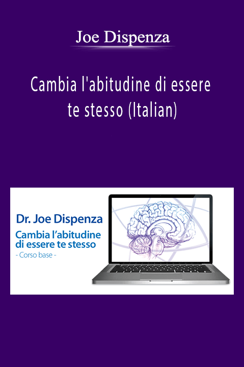 Joe Dispenza - Cambia l'abitudine di essere te stesso (Italian)