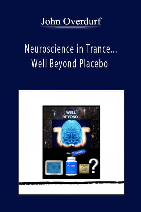 John Overdurf - Neuroscience in Trance...Well Beyond Placebo
