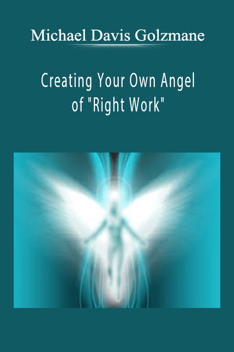 Michael Davis Golzmane - Creating Your Own Angel of Right Work.