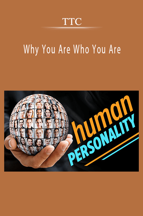 TTC - Why You Are Who You Are