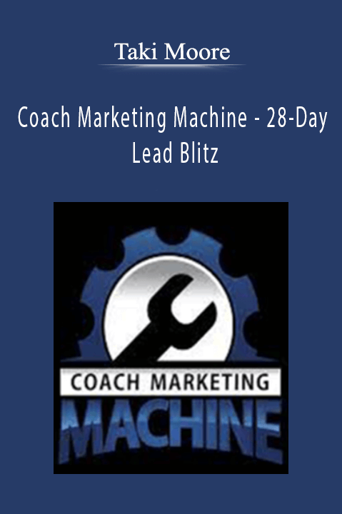 Taki Moore - Coach Marketing Machine - 28-Day Lead Blitz