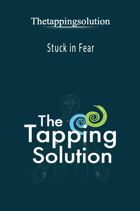 Thetappingsolution - Stuck in Fear How to Move Forward When You Are Scared 4 Part Masterclass.Thetappingsolution - Stuck in Fear How to Move Forward When You Are Scared 4 Part Masterclass.