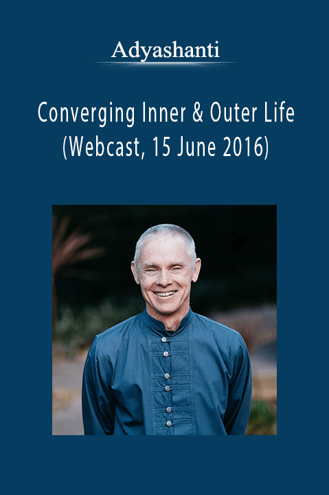 Adyashanti - Converging Inner & Outer Life (Webcast, 15 June 2016).