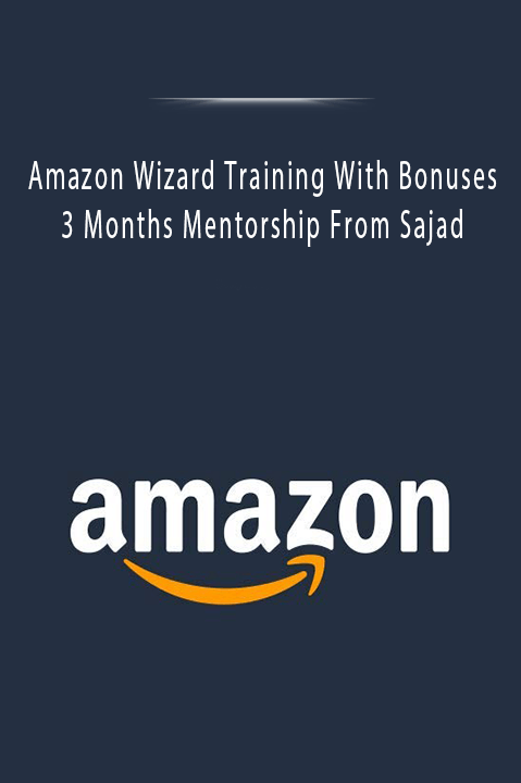 Amazon Wizard Training With Bonuses & 3 Months Mentorship From Sajad.