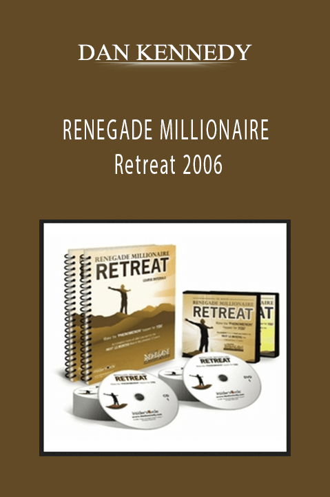 DAN KENNEDY - RENEGADE MILLIONAIRE Retreat 2006