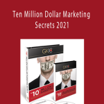 Dan Kennedy - Ten Million Dollar Marketing Secrets 2021