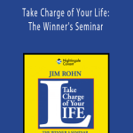 Jim Rohn - Take Charge of Your Life: The Winner’s Seminar