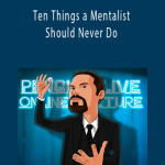 John Riggs - Ten Things a Mentalist Should Never Do