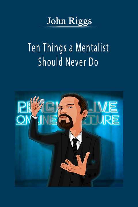 John Riggs - Ten Things a Mentalist Should Never Do