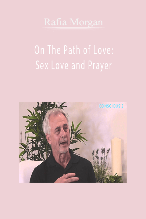 Rafia Morgan - On The Path of Love: Sex Love and Prayer