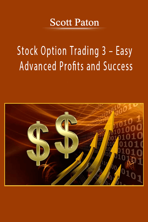 Scott Paton – Stock Option Trading 3 – Easy Advanced Profits and Success