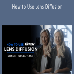 Shane Hurlbut - How to Use Lens Diffusion