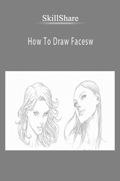 SkillShare – How To Draw Faces – Female Heads- Downward and Upward Angles – Three Quarter View