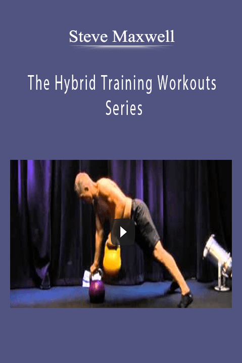 Steve Maxwell - The Hybrid Training Workouts Series