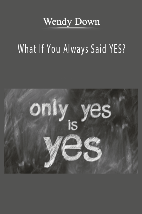 Wendy Down - What If You Always Said YES