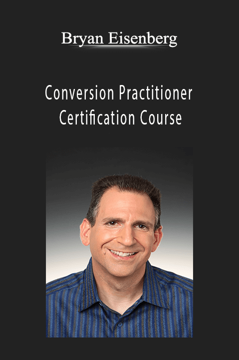 Bryan Eisenberg - Conversion Practitioner Certification Course