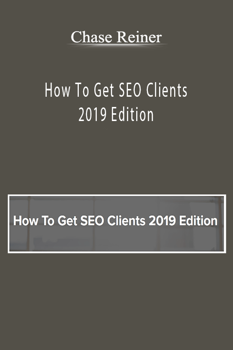 Chase Reiner - How To Get SEO Clients 2019 Edition