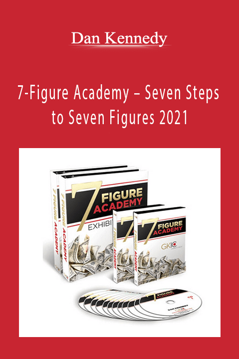 Dan Kennedy - 7-Figure Academy - Seven Steps to Seven Figures 2021