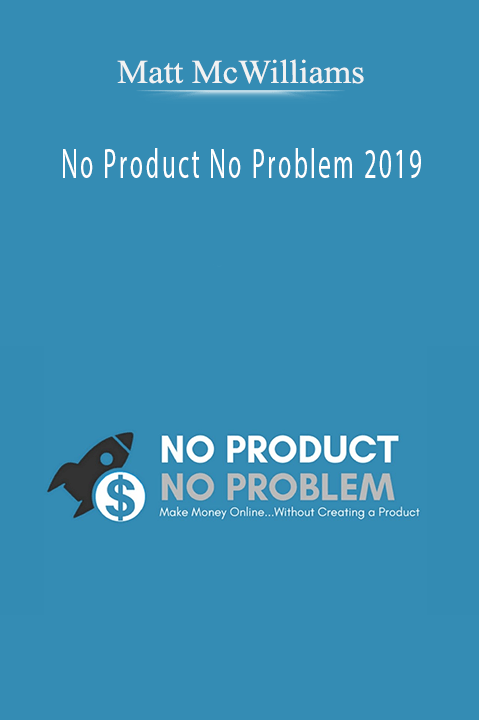 Matt McWilliams - No Product No Problem 2019